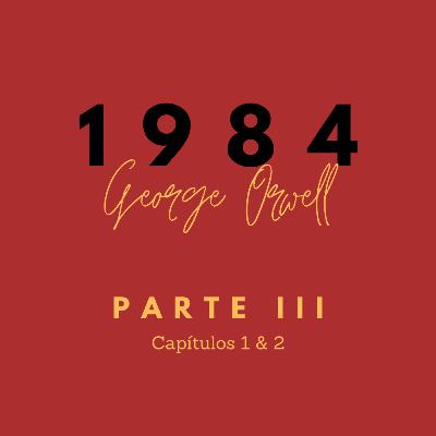 1984 Parte 3 Capítulos I & II - George Orwell