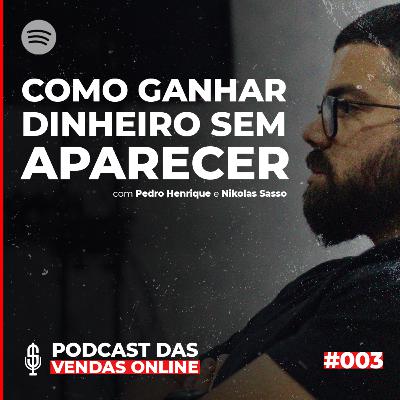 Ganhe dinheiro sem aparecer na internet | Podcast das Vendas Online #003