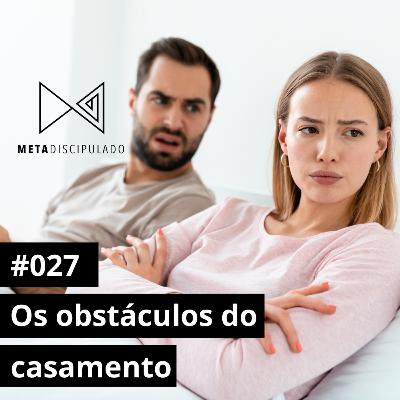 #549 - Os obstáculos do casamento | #MetaDiscipulado027 #549 - Os obstáculos do casamento | #MetaDiscipulado027