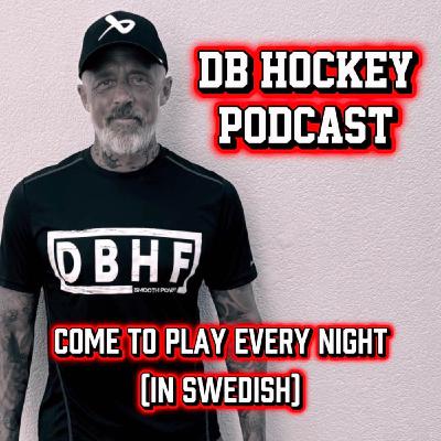 DB Hockey Podcast om "Come to play every night" DB Hockey Podcast om "Come to play every night"