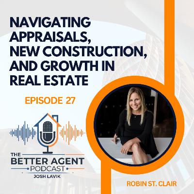 Navigating Appraisals, New Construction, and Growth in Real Estate with Robin St. Clair - EP 27
