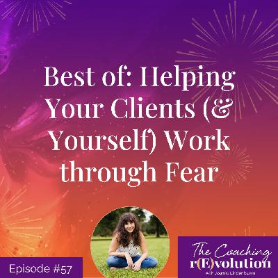 Best of: Helping Your Clients (& Yourself) Work through Fear Best of: Helping Your Clients (& Yourself) Work through Fear