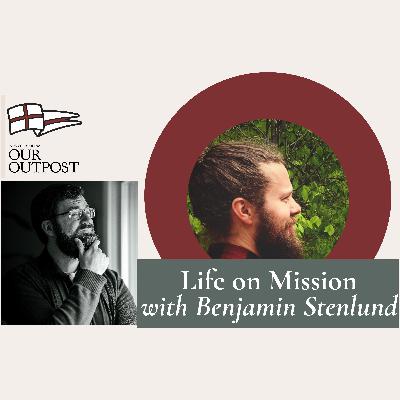Life on Mission with Benjamin Stenlund // Episode 243 Life on Mission with Benjamin Stenlund // Episode 243