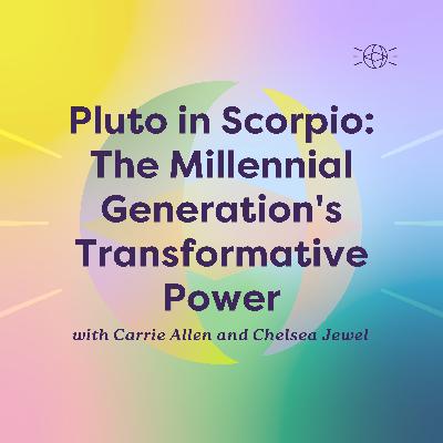 Pluto in Scorpio: The Millennial Generation's Transformative Power Pluto in Scorpio: The Millennial Generation's Transformative Power