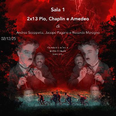2x13 - Pio, Chaplin e Amedeo 2x13 - Pio, Chaplin e Amedeo