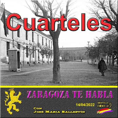 Zaragoza te habla - Cuarteles