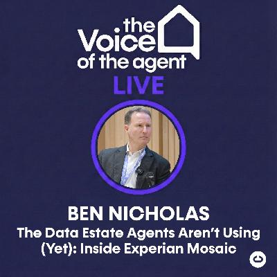 Voice of the Agent Live: Ben Nicholas of Experian on The Data Estate Agents Aren’t Using (Yet): Inside Experian Mosaic
