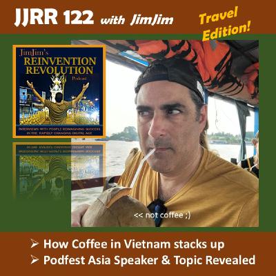 JJRR 122 How Coffee in Vietnam Stacks Up - Podfest Asia Speaker and Topic Revealed - with JimJim JJRR 122 How Coffee in Vietnam Stacks Up - Podfest Asia Speaker and Topic Revealed - with JimJim