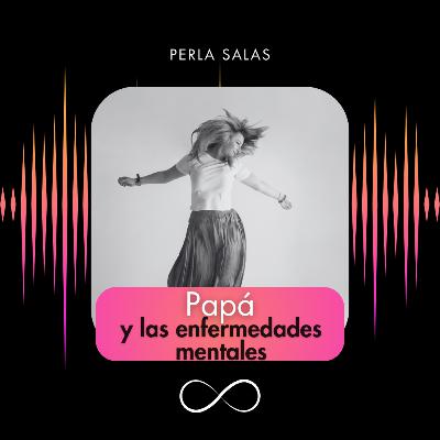 Papá y las enfermedades mentales y psicológicas Papá y las enfermedades mentales y psicológicas