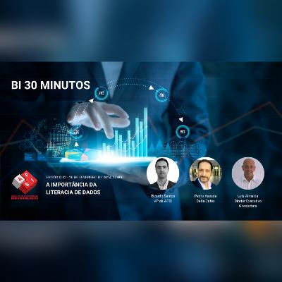 BI 30 Minutos - Episódio 32 - A Importância da Literacia de Dados BI 30 Minutos - Episódio 32 - A Importância da Literacia de Dados