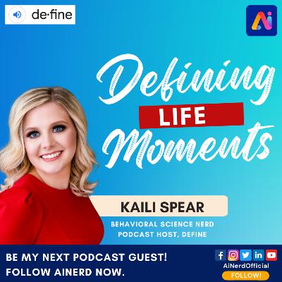 Defining Life Moments | Kaili Spear, Host Of Define | AI Nerd - AI With Attitude Defining Life Moments | Kaili Spear, Host Of Define | AI Nerd - AI With Attitude