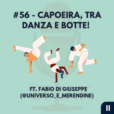 #56 - Capoeira, tra danza e botte! - FT. Fabio di Giuseppe (@universo_e_merendine)
