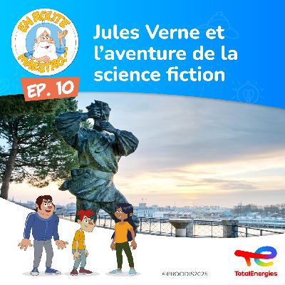 Episode 10 : Jules Verne et l’aventure de la science-fiction Episode 10 : Jules Verne et l’aventure de la science-fiction