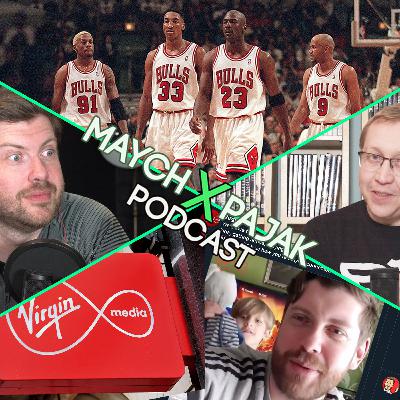 THE LAST DANCE & EVERYONE HATES VIRGIN MEDIA | MAYCH x PAJAK PODCAST S02E10