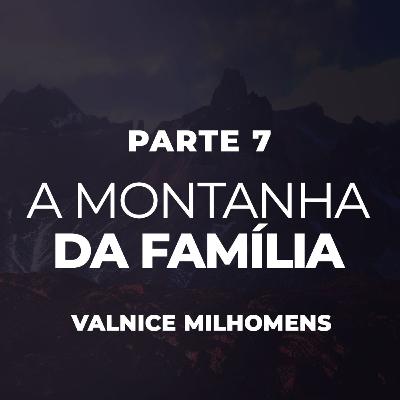 A Montanha da Família - Parte 7 - EP 38