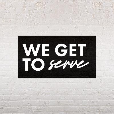 We Get to Serve | Megan Hanges
