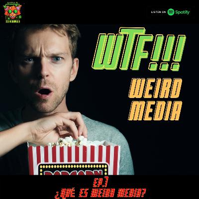 Ep.7 ¿Qué es Weird Media?
