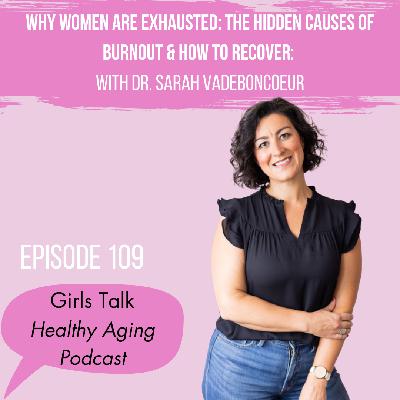 109: Why Women Are Exhausted: The Hidden Causes of Burnout and How to Recover: With Dr Sarah Vadeboncoeur