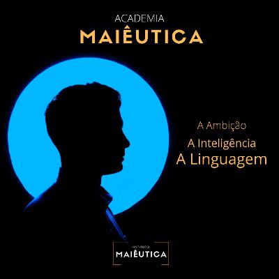 Instituto Maiêutica | A Ambição, a Inteligência e a Linguagem