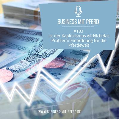 #183 Ist der Kapitalismus wirklich das Problem? Einordnung für die Pferdewelt