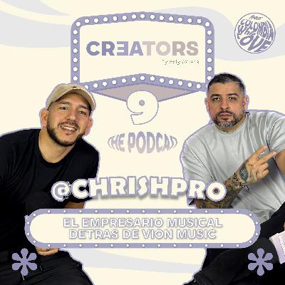 CREATORS #9 - CHRIS PRO "EL EMPRESARIO DETRÁS DE VION MUSIC"
