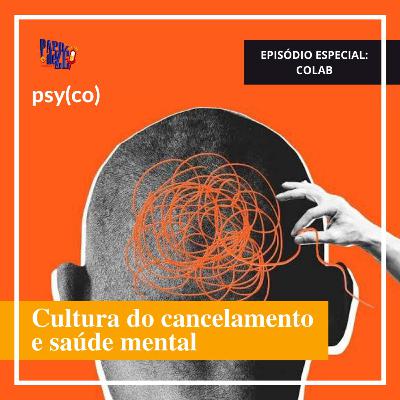 Pdz + Psy(co): Cultura do cancelamento e saúde mental