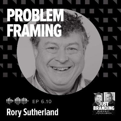 S06.EP10 - Problem Framing: Rewire How You Think, Create, and Lead with Rory Sutherland