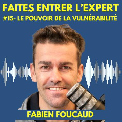 #15 Fabien FOUCAUD : Le pouvoir de la vulnérabilité