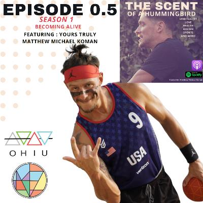 Episode 0.5 - BECOMING ALIVE Episode 0.5 - BECOMING ALIVE