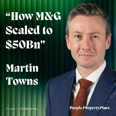 Martin Towns, Global Head of Real Estate – The Playbook Behind M&G's $50bn Global Real Estate Business