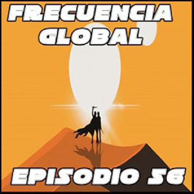 FRECUENCIA GLOBAL: EPISODIO 56 FRECUENCIA GLOBAL: EPISODIO 56