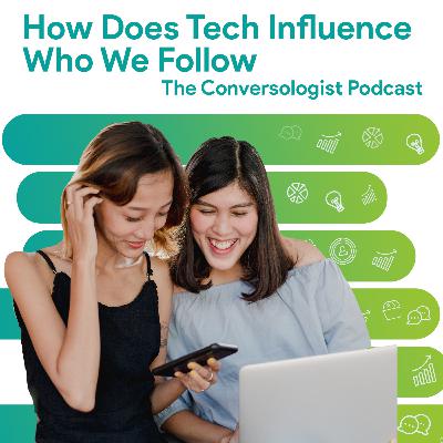 EP15: How Does Tech Influence Who We Follow