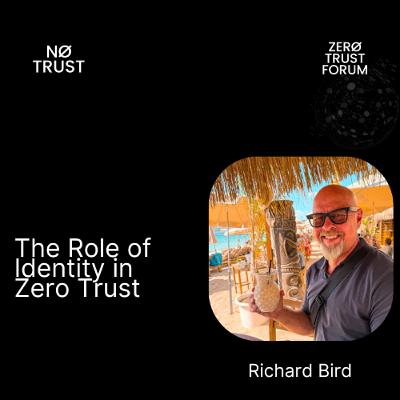 The Role of Identity in Zero Trust with Richard Bird