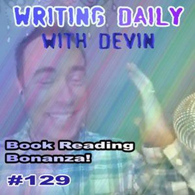 129 Writing Daily: Book Reading Bonanza 129 Writing Daily: Book Reading Bonanza