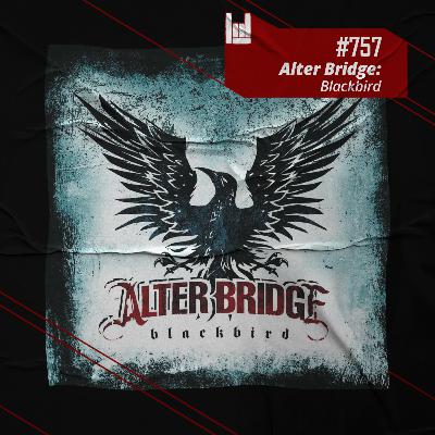 CMM #757 - Alter Bridge: Blackbird CMM #757 - Alter Bridge: Blackbird