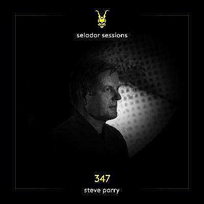 Selador Sessions 347 | Steve Parry Selador Sessions 347 | Steve Parry