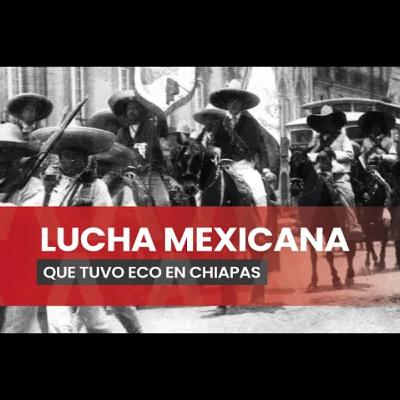 Revolución llegó a Chiapas 4 años tarde.