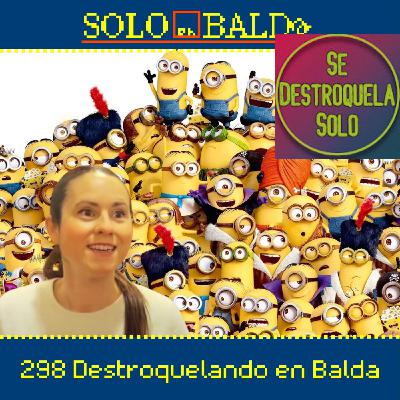 298 Destroquelando en balda