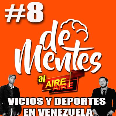 #8 VICIOS Y DEPORTES EN VENEZUELA / “DeMentes AL Aire” #8 VICIOS Y DEPORTES EN VENEZUELA / “DeMentes AL Aire”