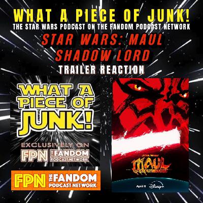 What a Piece of Junk Episode 173 Star Wars Trailer park with Maul: Shadow Lord and The Mandalorian and Grogu