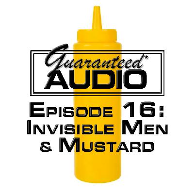 Guaranteed* Audio Episode 16 | Invisible Men & Mustard