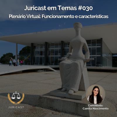 Juricast em Temas #030 - Plenário Virtual: Funcionamento e características com Camila Nascimento Juricast em Temas #030 - Plenário Virtual: Funcionamento e características com Camila Nascimento