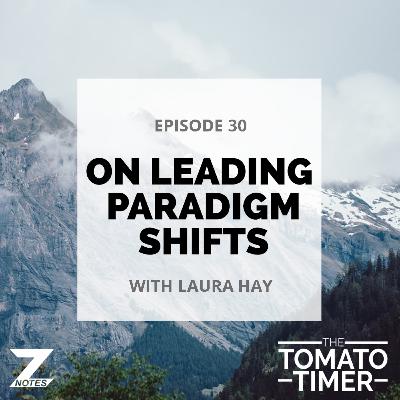 Change-makers: On Leading Paradigm Shifts | ZNotes: The Tomato Timer #030