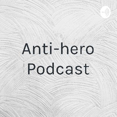 Anti-hero Podcast Anti-hero Podcast