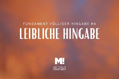 Fundamente #4 Leibliche Hingabe