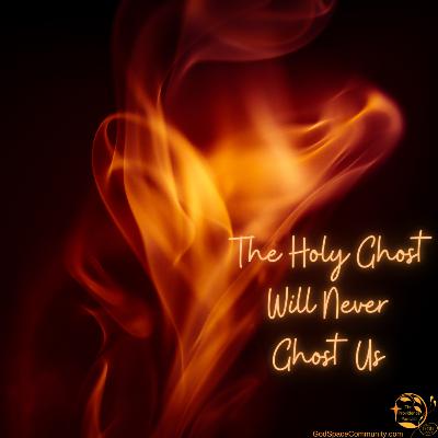 The Holy Ghost Will Never Ghost Us