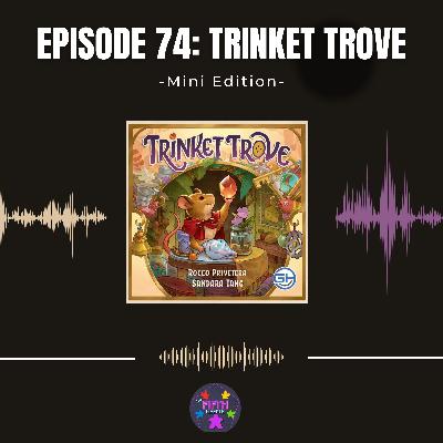 Episode 74 (Mini): Trinket Trove Episode 74 (Mini): Trinket Trove