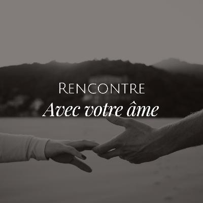 Méditation | Rencontre avec avec votre âme