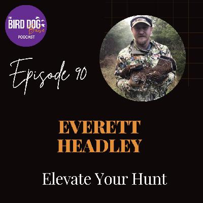 Episode 090: Elevate Your Hunt w/Everett Headley Episode 090: Elevate Your Hunt w/Everett Headley
