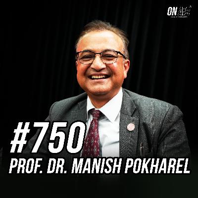 #750 - Prof. Dr. Manish Pokharel #750 - Prof. Dr. Manish Pokharel